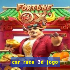 car race 3d jogo de carros